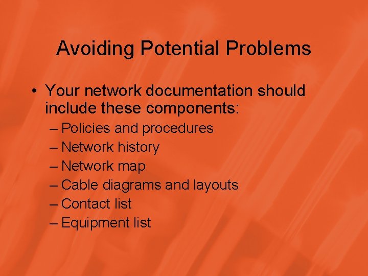 Avoiding Potential Problems • Your network documentation should include these components: – Policies and