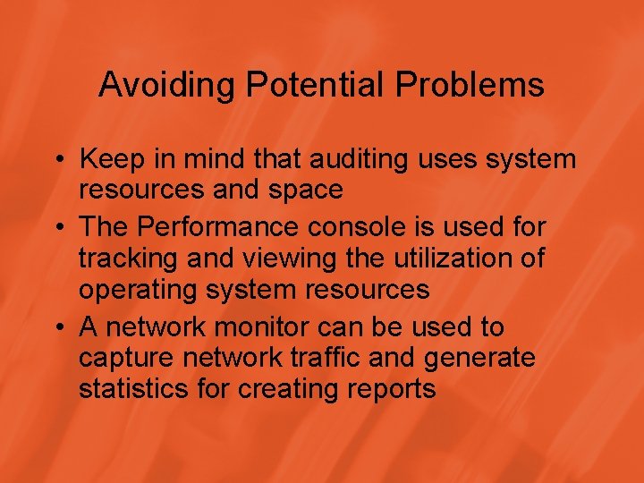 Avoiding Potential Problems • Keep in mind that auditing uses system resources and space