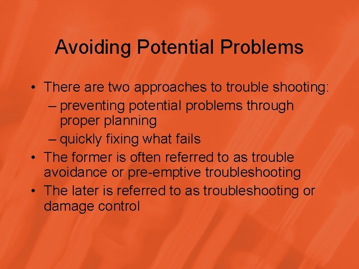 Avoiding Potential Problems • There are two approaches to trouble shooting: – preventing potential
