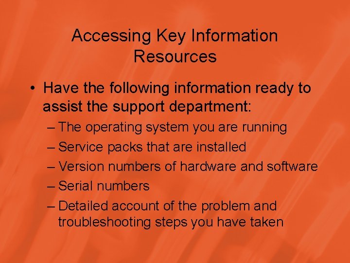 Accessing Key Information Resources • Have the following information ready to assist the support