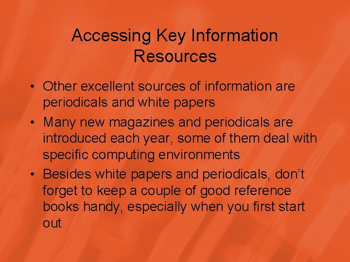 Accessing Key Information Resources • Other excellent sources of information are periodicals and white