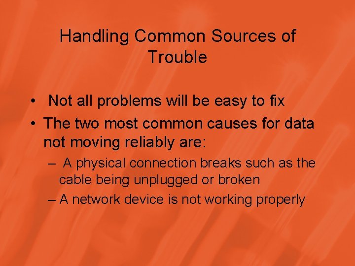 Handling Common Sources of Trouble • Not all problems will be easy to fix