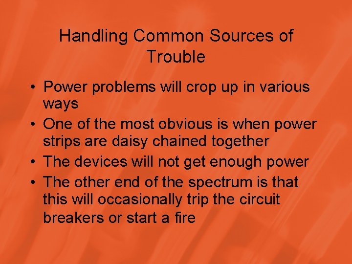 Handling Common Sources of Trouble • Power problems will crop up in various ways