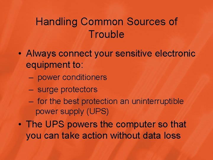 Handling Common Sources of Trouble • Always connect your sensitive electronic equipment to: –