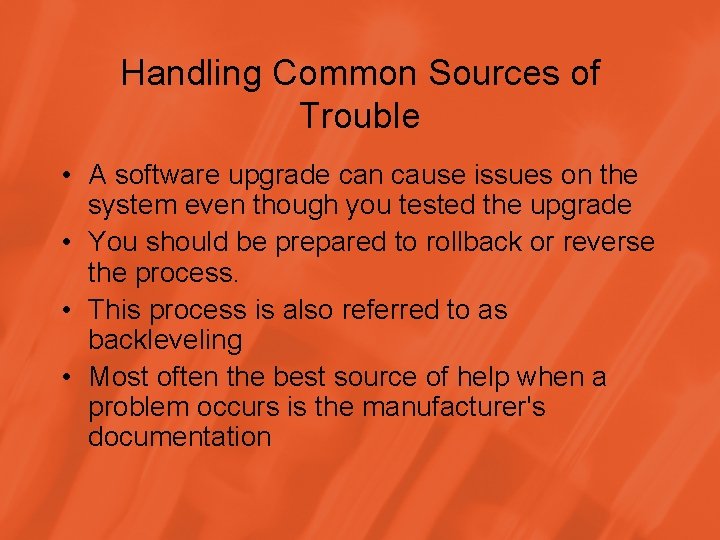 Handling Common Sources of Trouble • A software upgrade can cause issues on the