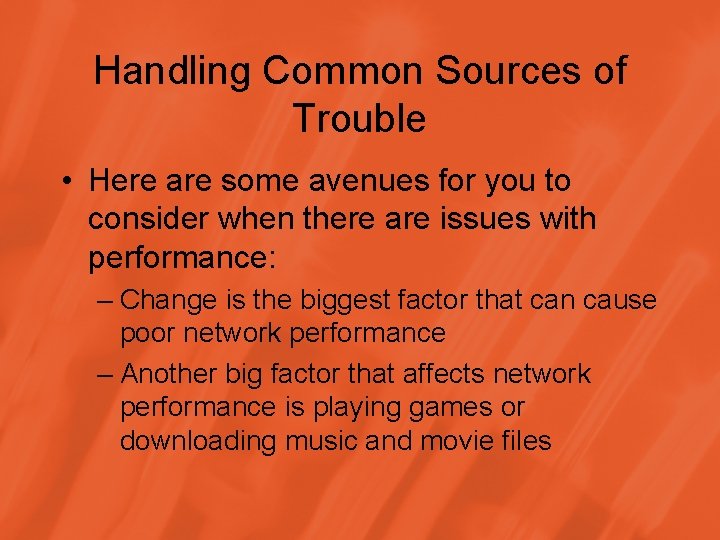 Handling Common Sources of Trouble • Here are some avenues for you to consider