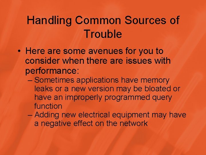 Handling Common Sources of Trouble • Here are some avenues for you to consider