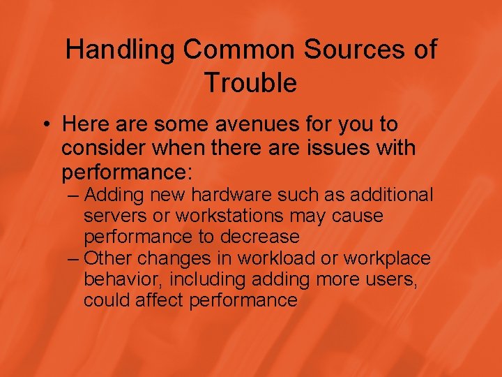 Handling Common Sources of Trouble • Here are some avenues for you to consider