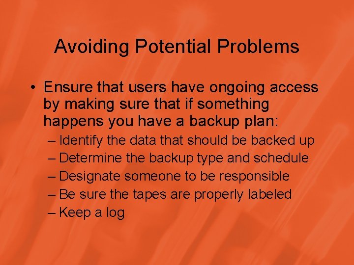 Avoiding Potential Problems • Ensure that users have ongoing access by making sure that