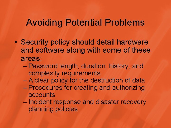 Avoiding Potential Problems • Security policy should detail hardware and software along with some