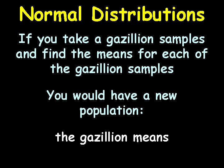 Normal Distributions If you take a gazillion samples and find the means for each