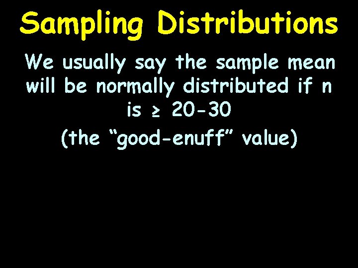 Sampling Distributions We usually say the sample mean will be normally distributed if n