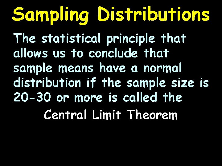 Sampling Distributions The statistical principle that allows us to conclude that sample means have