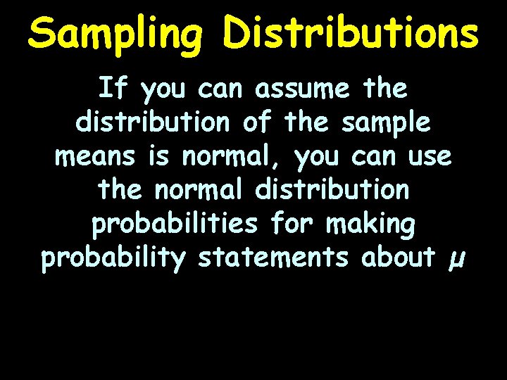 Sampling Distributions If you can assume the distribution of the sample means is normal,