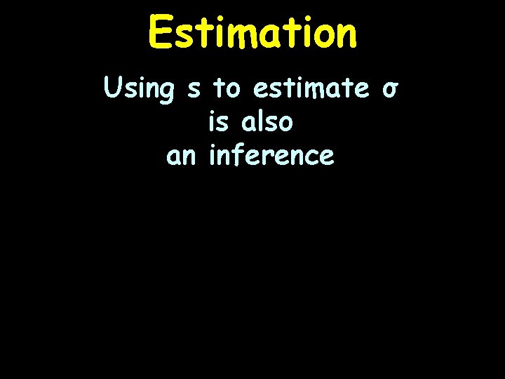 Estimation Using s to estimate σ is also an inference 