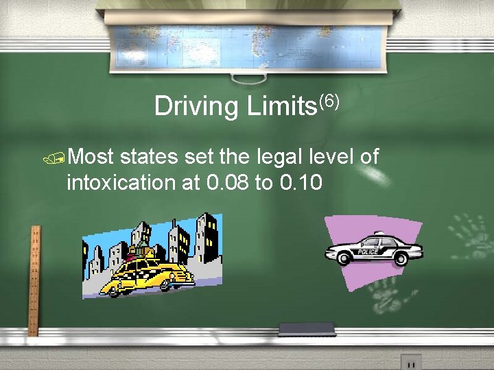 Driving Limits(6) /Most states set the legal level of intoxication at 0. 08 to