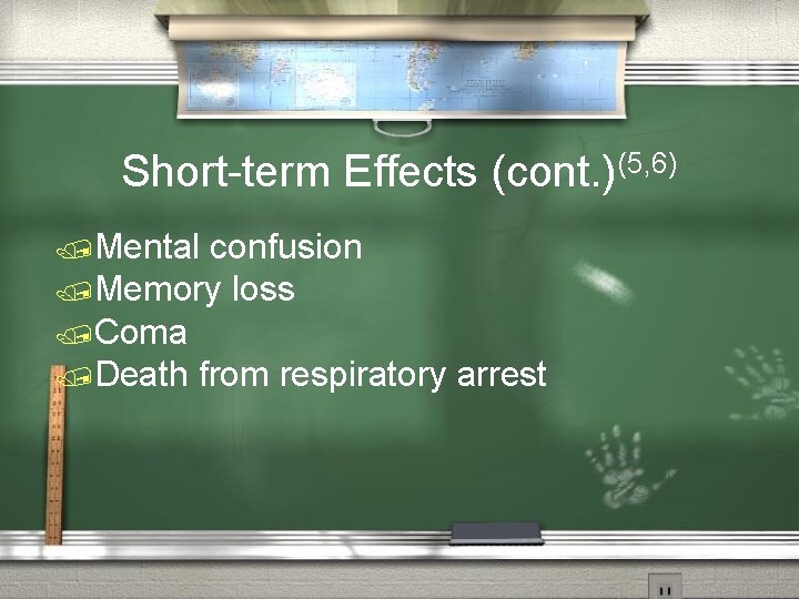 Short-term Effects (cont. )(5, 6) /Mental confusion /Memory loss /Coma /Death from respiratory arrest