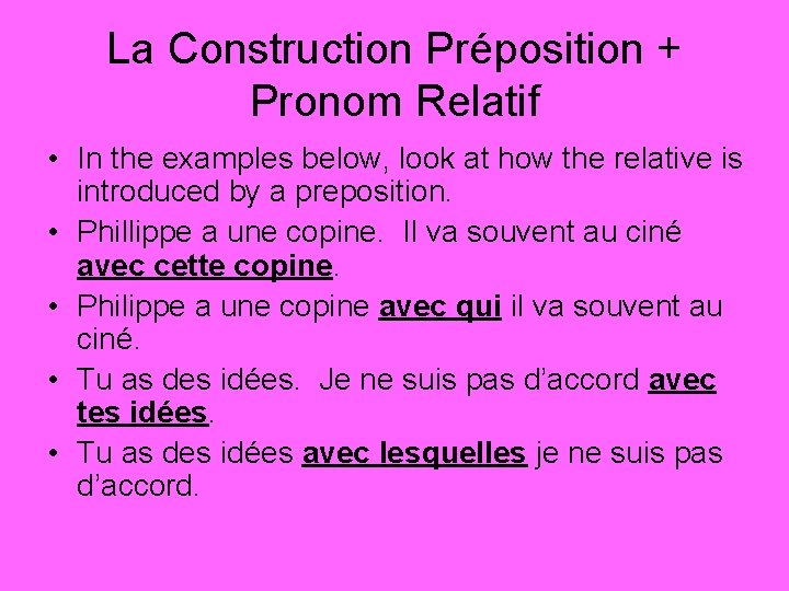La Construction Préposition + Pronom Relatif • In the examples below, look at how