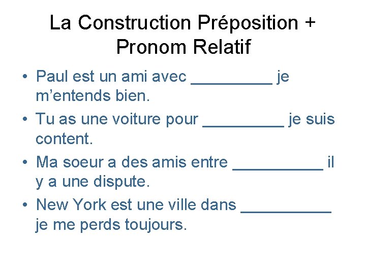 La Construction Préposition + Pronom Relatif • Paul est un ami avec _____ je