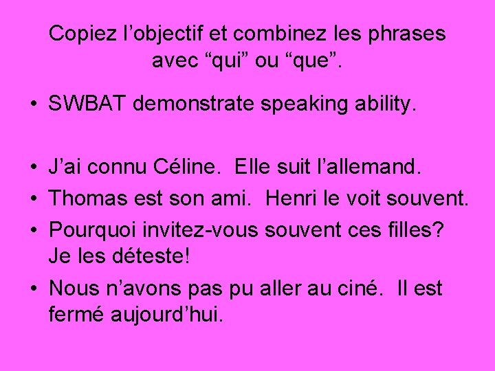 Copiez l’objectif et combinez les phrases avec “qui” ou “que”. • SWBAT demonstrate speaking