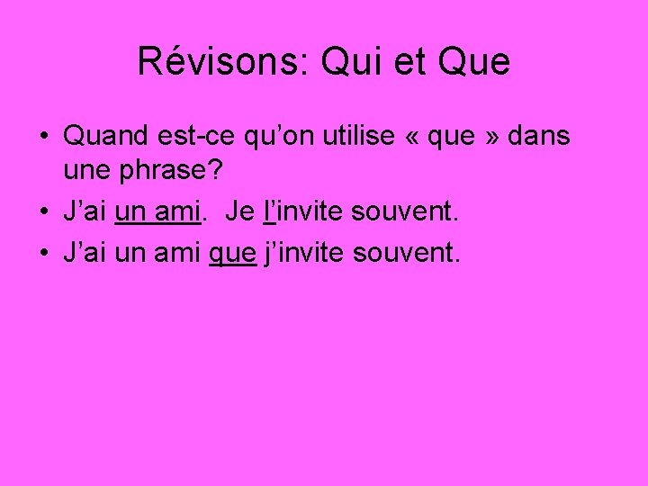 Révisons: Qui et Que • Quand est-ce qu’on utilise « que » dans une