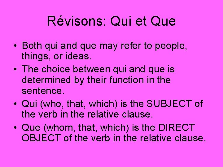 Révisons: Qui et Que • Both qui and que may refer to people, things,