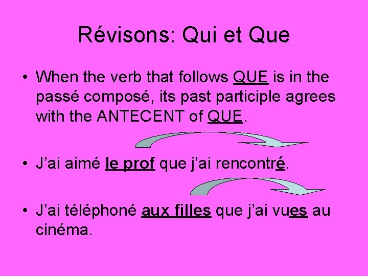 Révisons: Qui et Que • When the verb that follows QUE is in the