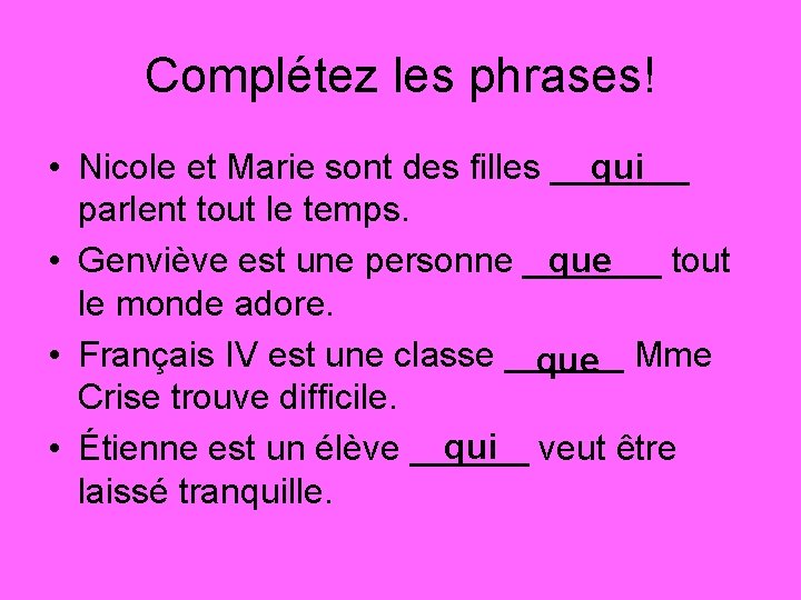 Complétez les phrases! • Nicole et Marie sont des filles _______ qui parlent tout