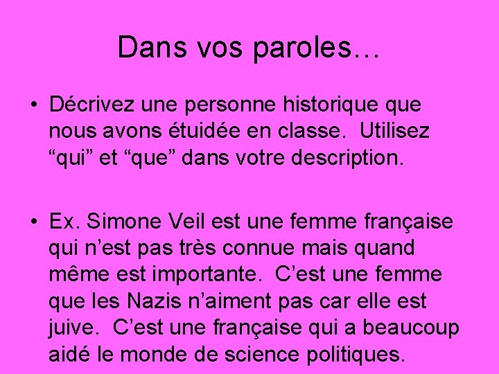 Dans vos paroles… • Décrivez une personne historique nous avons étuidée en classe. Utilisez