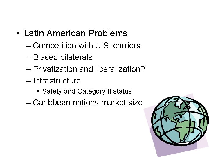  • Latin American Problems – Competition with U. S. carriers – Biased bilaterals