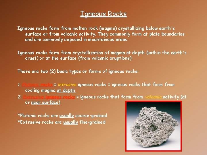 Igneous Rocks Igneous rocks form from molten rock (magma) crystallizing below earth's surface or