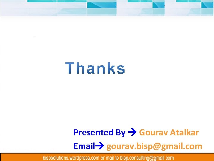 Presented By Gourav Atalkar Email gourav. bisp@gmail. com 