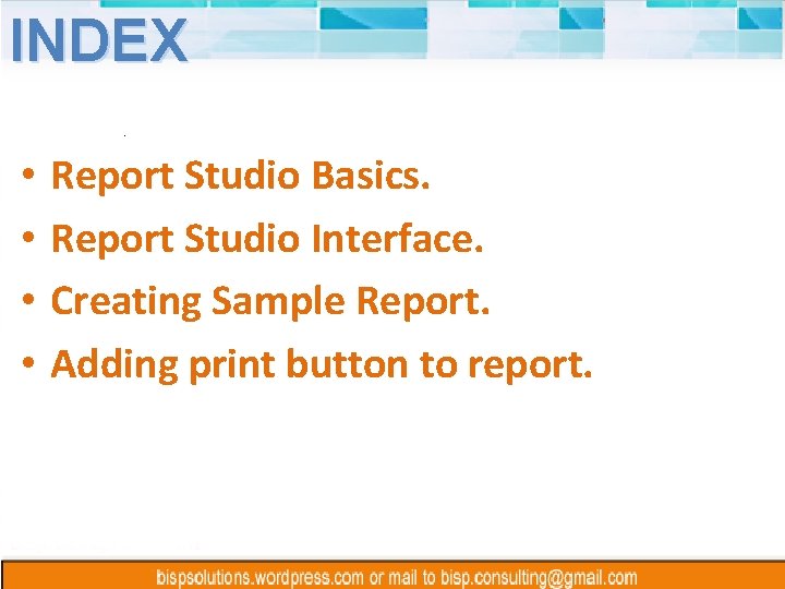 INDEX • • Report Studio Basics. Report Studio Interface. Creating Sample Report. Adding print