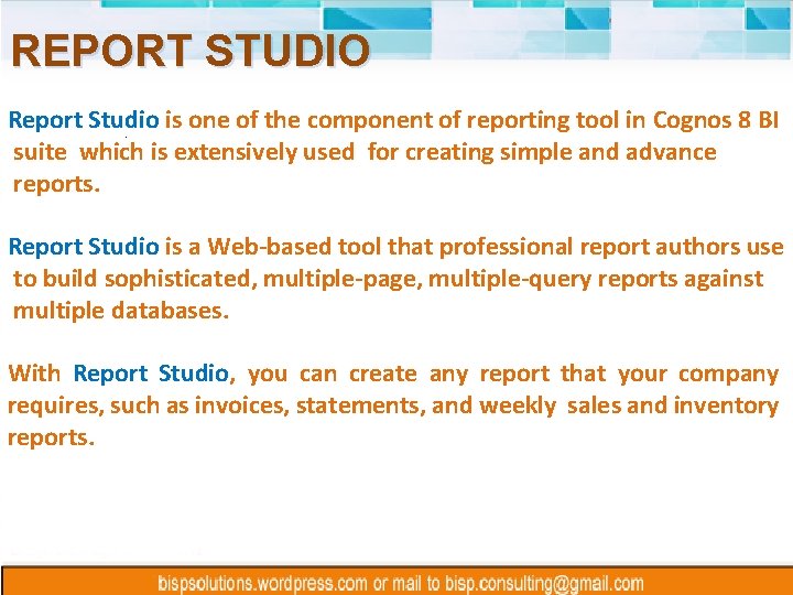 REPORT STUDIO Report Studio is one of the component of reporting tool in Cognos