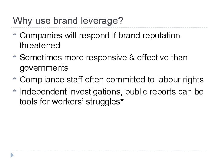 Why use brand leverage? Companies will respond if brand reputation threatened Sometimes more responsive