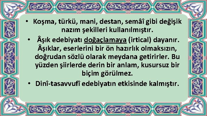  • Koşma, türkü, mani, destan, semâî gibi değişik nazım şekilleri kullanılmıştır. • şık