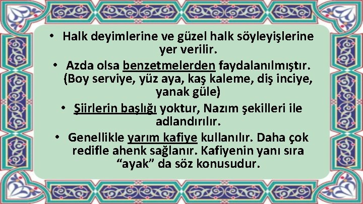  • Halk deyimlerine ve güzel halk söyleyişlerine yer verilir. • Azda olsa benzetmelerden