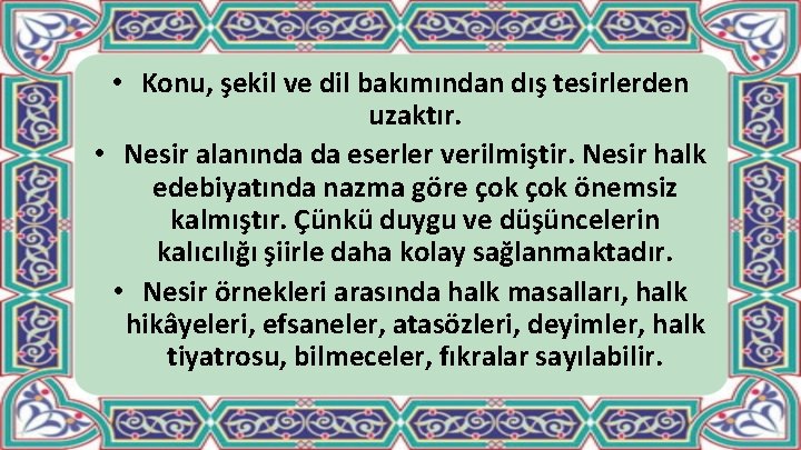  • Konu, şekil ve dil bakımından dış tesirlerden uzaktır. • Nesir alanında da