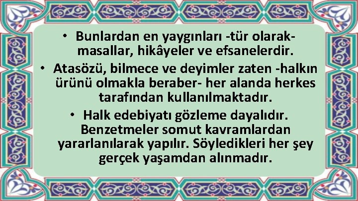  • Bunlardan en yaygınları tür olarak masallar, hikâyeler ve efsanelerdir. • Atasözü, bilmece