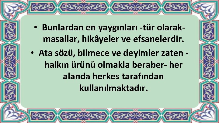  • Bunlardan en yaygınları tür olarak masallar, hikâyeler ve efsanelerdir. • Ata sözü,