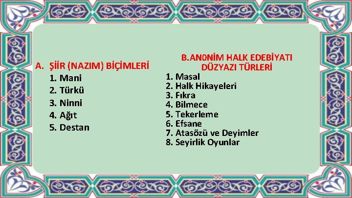 A. ŞİİR (NAZIM) BİÇİMLERİ 1. Mani 2. Türkü 3. Ninni 4. Ağıt 5. Destan