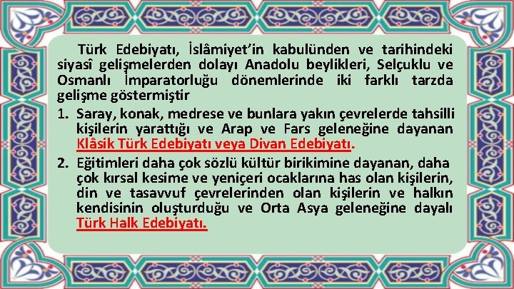 Türk Edebiyatı, İslâmiyet’in kabulünden ve tarihindeki siyasî gelişmelerden dolayı Anadolu beylikleri, Selçuklu ve Osmanlı
