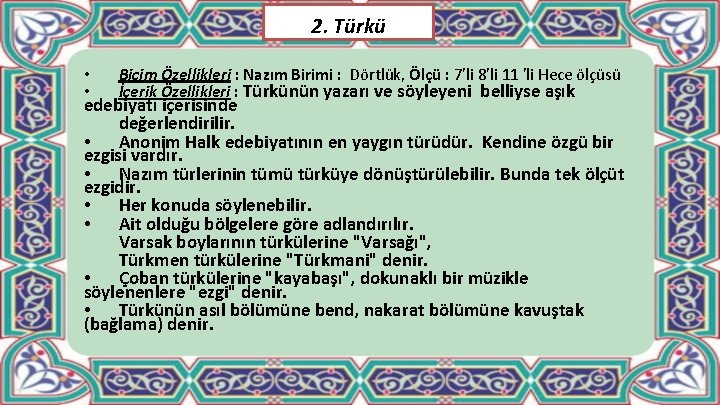 2. Türkü • • Biçim Özellikleri : Nazım Birimi : Dörtlük, Ölçü : 7'li