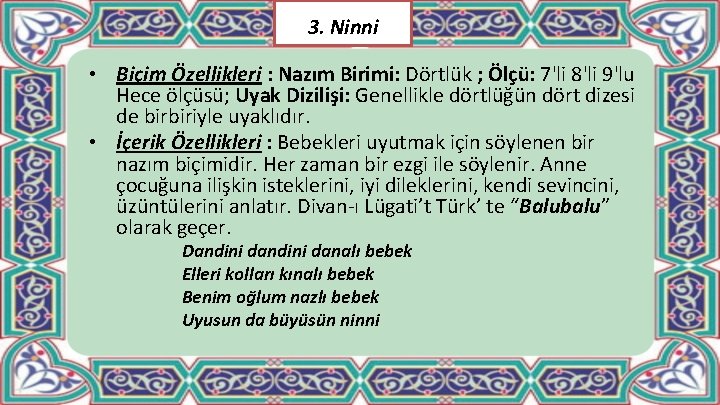 3. Ninni • Biçim Özellikleri : Nazım Birimi: Dörtlük ; Ölçü: 7'li 8'li 9'lu