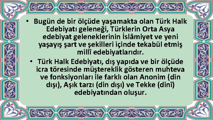  • Bugün de bir ölçüde yaşamakta olan Türk Halk Edebiyatı geleneği, Türklerin Orta