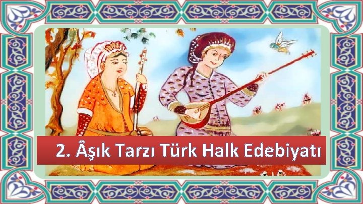2. şık Tarzı Türk Halk Edebiyatı 