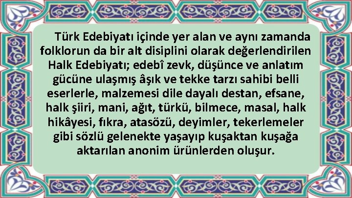 Türk Edebiyatı içinde yer alan ve aynı zamanda folklorun da bir alt disiplini olarak