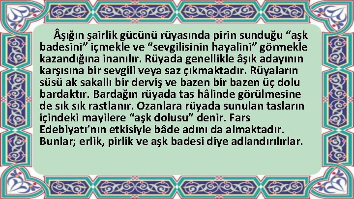  şığın şairlik gücünü rüyasında pirin sunduğu “aşk badesini” içmekle ve “sevgilisinin hayalini” görmekle