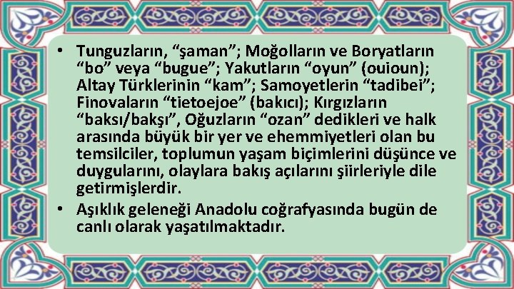  • Tunguzların, “şaman”; Moğolların ve Boryatların “bo” veya “bugue”; Yakutların “oyun” (ouioun); Altay