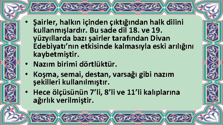  • Şairler, halkın içinden çıktığından halk dilini kullanmışlardır. Bu sade dil 18. ve